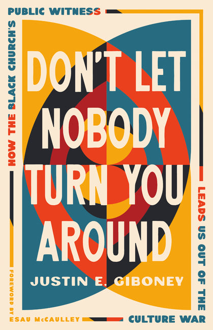 Book cover for Don't Let Nobody Turn You Around: How the Black Church's Public Witness Leads Us Out of the Culture War