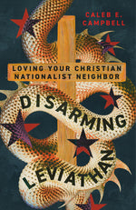 Book cover for Disarming Leviathan: Loving Your Christian Nationalist Neighbor
