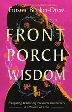 Book cover for Front Porch Wisdom: Navigating Leadership Pressures and Barriers as a Woman of Color
