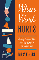 Book cover for When Work Hurts: Building Resilience When You're Beat Up or Burnt Out