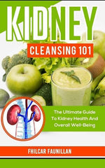 Book cover for Kidney Cleansing 101: The Ultimate Guide to Kidney Health and Overall Well-Being