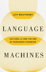Book cover for Language Machines: Cultural AI and the End of Remainder Humanism Volume 74