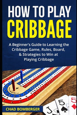 Book cover for How to Play Cribbage: A Beginner's Guide to Learning the Cribbage Game, Rules, Board, & Strategies to Win at Playing Cribbage