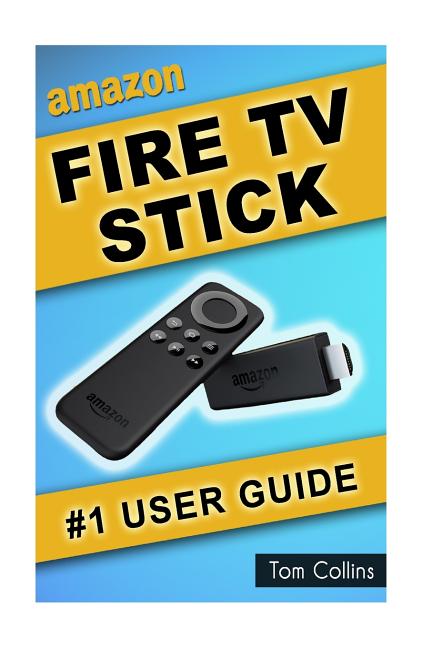 Book cover for Amazon Fire TV Stick #1 User Guide: The Ultimate Amazon Fire TV Stick User Manual, Tips & Tricks, How to get started, Best Apps, Streaming