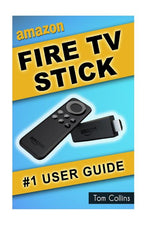 Book cover for Amazon Fire TV Stick #1 User Guide: The Ultimate Amazon Fire TV Stick User Manual, Tips & Tricks, How to get started, Best Apps, Streaming