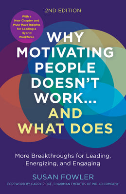 Book cover for Why Motivating People Doesn't Work...and What Does, Second Edition: More Breakthroughs for Leading, Energizing, and Engaging