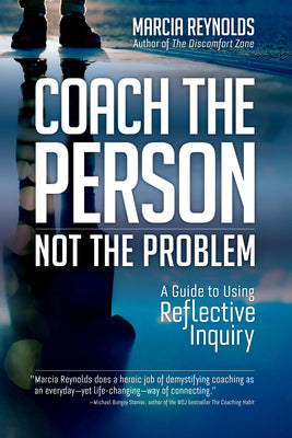Book cover for Coach the Person, Not the Problem: A Guide to Using Reflective Inquiry