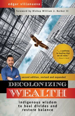 Book cover for Decolonizing Wealth, Second Edition: Indigenous Wisdom to Heal Divides and Restore Balance