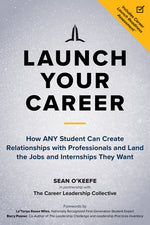 Book cover for Launch Your Career: How Any Student Can Create Relationships with Professionals and Land the Jobs and Internships They Want
