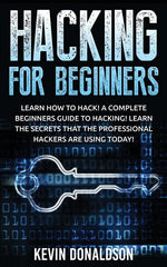 Book cover for Hacking for Beginners: Learn How to Hack! a Complete Beginners Guide to Hacking! Learn the Secrets That the Professional Hackers Are Using Today!
