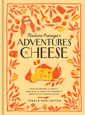 Book cover for Madame Fromage's Adventures in Cheese: How to Explore It, Pair It, and Love It, from the Creamiest Bries to the Funkiest Blues