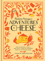 Book cover for Madame Fromage's Adventures in Cheese: How to Explore It, Pair It, and Love It, from the Creamiest Bries to the Funkiest Blues