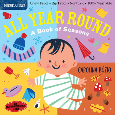 Book cover for Indestructibles: All Year Round: A Book of Seasons: Chew Proof - Rip Proof - Nontoxic - 100% Washable (Book for Babies, Newborn Books, Safe to Chew)