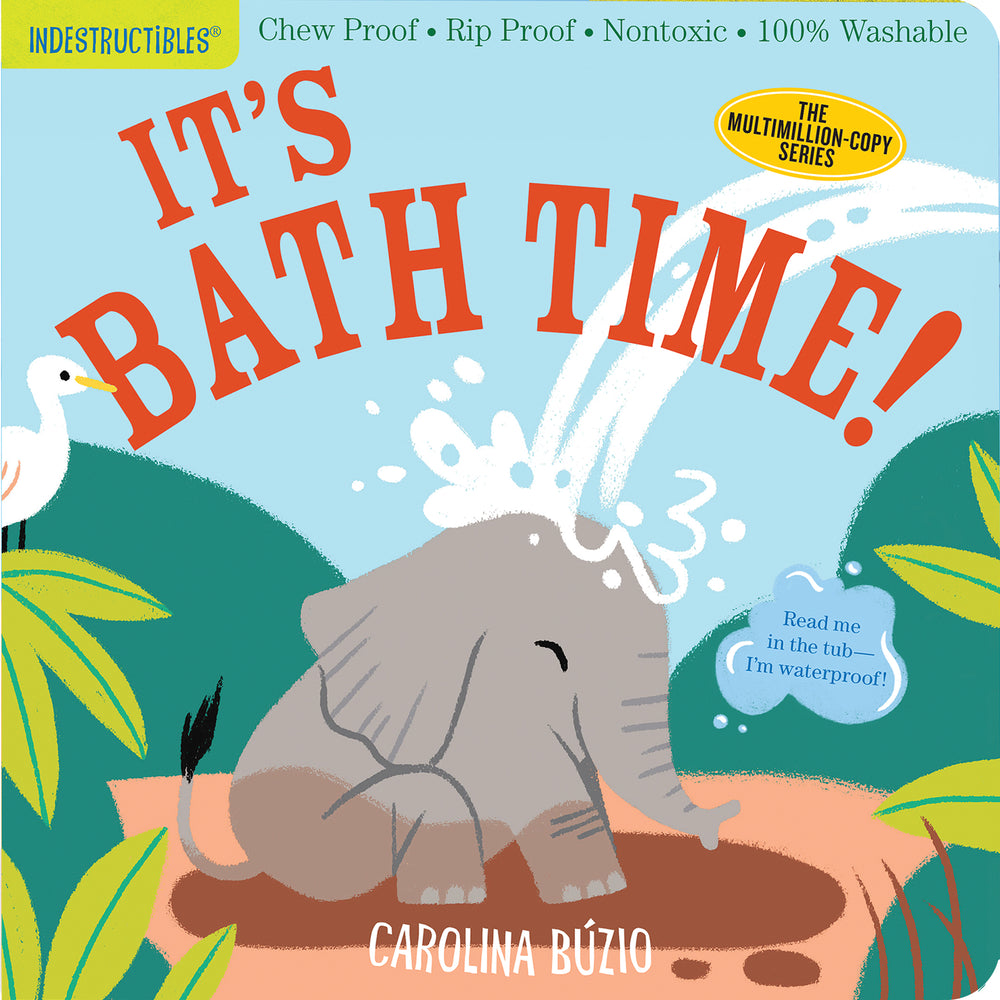 Book cover for Indestructibles: It's Bath Time!: Chew Proof - Rip Proof - Nontoxic - 100% Washable (Book for Babies, Newborn Books, Safe to Chew)