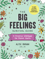 Book cover for The Big Feelings Survival Guide: A Creative Workbook for Mental Health (74 Dbt and Art Therapy Exercises)