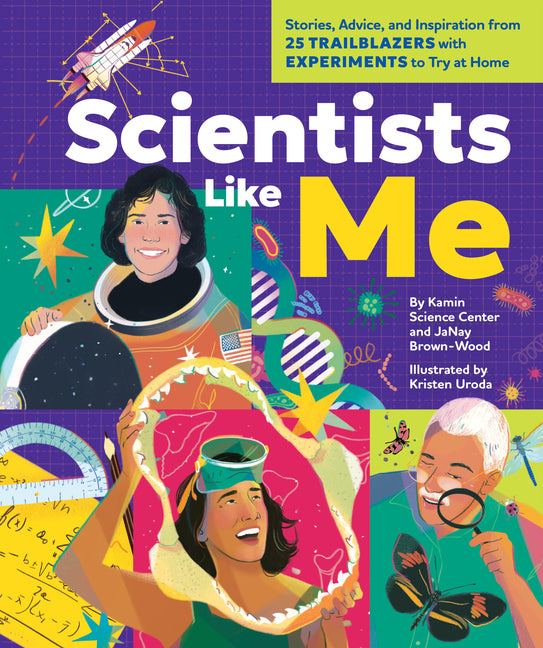 Book cover for Scientists Like Me: Stories, Advice, and Inspiration from 25 Trailblazers with Experiments to Try at Home