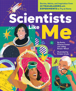 Book cover for Scientists Like Me: Stories, Advice, and Inspiration from 25 Trailblazers with Experiments to Try at Home