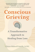 Book cover for Conscious Grieving: A Transformative Approach to Healing from Loss