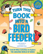 Book cover for Turn This Book Into a Bird Feeder!: And 19 Other Activities to Explore the Amazing World of Birds