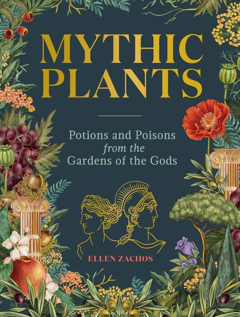 Book cover for Mythic Plants: Potions and Poisons from the Gardens of the Gods