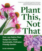Book cover for Plant This, Not That: Over 200 Native Plant Swaps for a More Sustainable, Pollinator-Friendly Garden