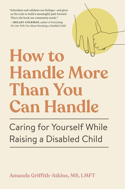 Book cover for How to Handle More Than You Can Handle: Caring for Yourself While Raising a Disabled Child