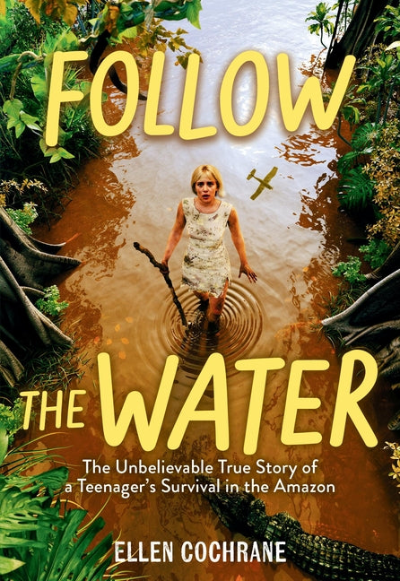 Book cover for Follow the Water: The Unbelievable True Story of a Teenager's Survival in the Amazon