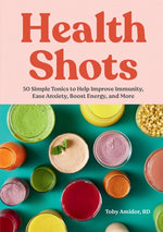 Book cover for Health Shots: 50 Simple Tonics to Help Improve Immunity, Ease Anxiety, Boost Energy, and More
