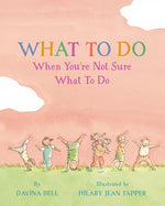 Book cover for What to Do When You're Not Sure What to Do