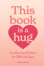 Book cover for This Book Is a Hug: Comforting Wisdom for Difficult Days