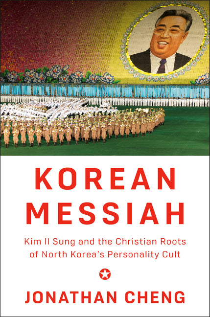 Book cover for Korean Messiah: Kim Il Sung and the Christian Roots of North Korea's Personality Cult