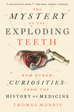 Book cover for Mystery of the Exploding Teeth: And Other Curiosities from the History of Medicine