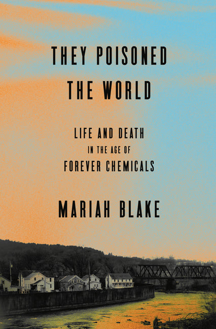 Book cover for They Poisoned the World: Life and Death in the Age of Forever Chemicals