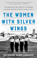 Book cover for Women with Silver Wings: The Inspiring True Story of the Women Airforce Service Pilots of World War II