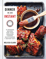 Book cover for Dinner in an Instant: 75 Modern Recipes for Your Pressure Cooker, Multicooker, and Instant Pot(r) a Cookbook