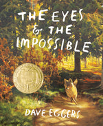 Book cover for The Eyes and the Impossible: (Newbery Medal Winner)