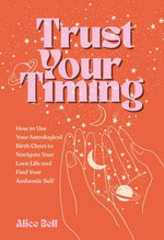 Book cover for Trust Your Timing: How to Use Your Astrological Birth Chart to Navigate Your Love Life and Find Your Authentic Self