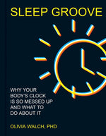 Book cover for Sleep Groove: Why Your Body's Clock Is So Messed Up and What to Do about It