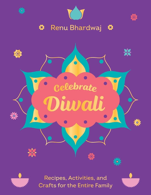 Book cover for Celebrate Diwali: Recipes, Activities, and Crafts for the Entire Family