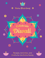 Book cover for Celebrate Diwali: Recipes, Activities, and Crafts for the Entire Family