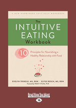 Book cover for The Intuitive Eating Workbook: Ten Principles for Nourishing a Healthy Relationship with Food (Large Print 16pt)