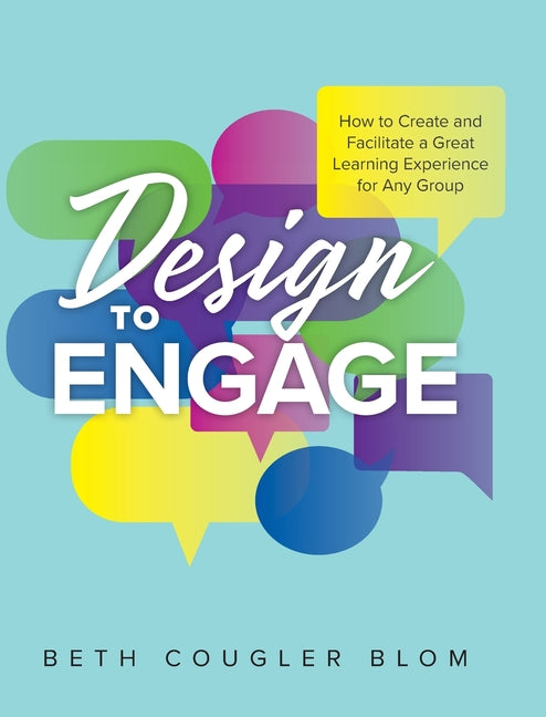 Book cover for Design to Engage: How to Create and Facilitate a Great Learning Experience for Any Group
