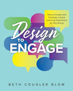 Book cover for Design to Engage: How to Create and Facilitate a Great Learning Experience for Any Group