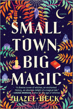 Book cover for Small Town, Big Magic: A Witchy Romantic Comedy