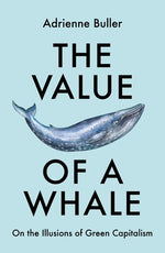 Book cover for The Value of a Whale: On the Illusions of Green Capitalism