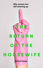 Book cover for Return of the Housewife: Why Women Are Still Cleaning Up