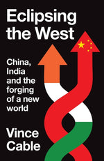 Book cover for Eclipsing the West: China, India and the Forging of a New World