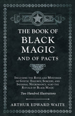 Book cover for Book of Black Magic and of Pacts: Including the Rites and Mysteries of Goetic Theurgy, Sorcery, and Infernal Necromancy, also the Rituals of Black Mag