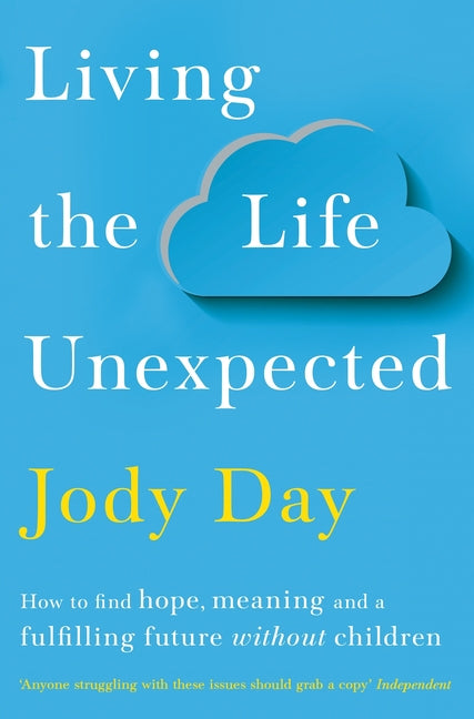 Book cover for Living the Life Unexpected: How to Find Hope, Meaning and a Fulfilling Future Without Children