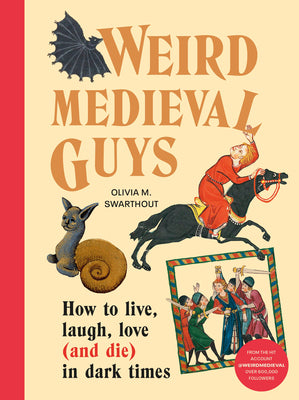 Book cover for Weird Medieval Guys: How to Live, Laugh, Love (and Die) in Dark Times